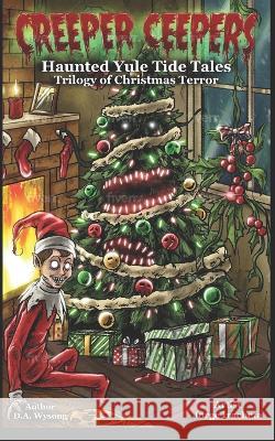 CREEPER CEEPERS - Haunted Yule Tide Tales of Christmas Terror - Book Five D a Wysong   9798809262101 Independently Published - książka