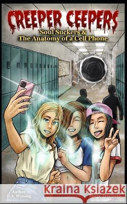 CREEPER CEEPERS - Soul Suckers & the Anatomy of a Cell Phone - Book Nine D a Wysong   9798809345682 Independently Published - książka