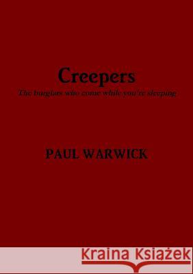 Creepers: The burglars who come while you're sleeping Paul Warwick 9780244465223 Lulu.com - książka