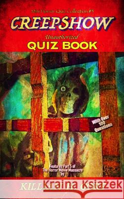 Creepshow Unauthorized Quiz Book: Mini Horror Quiz Collection #5 Killian H. Gore 9781729328743 Independently Published - książka