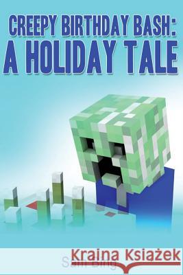 Creepy Birthday Bash: Creeper Holiday Tales Book 2 Sam Bing 9781514312933 Createspace - książka