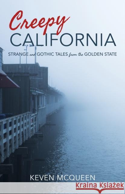 Creepy California: Strange and Gothic Tales from the Golden State Keven McQueen 9780253028914 Indiana University Press - książka