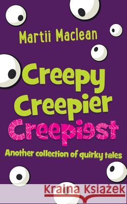 Creepy Creepier Creepiest: Another collection of quirky tales MacLean, Martii 9780987644206 Kooky Cat Books - książka