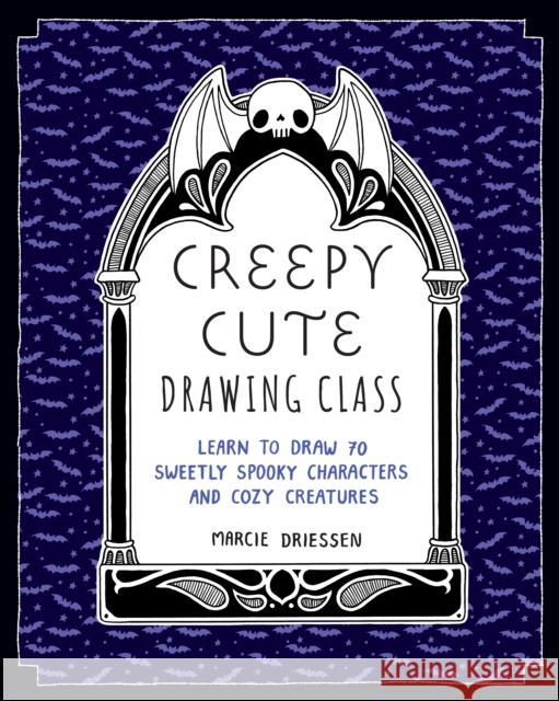 Creepy Cute Drawing Class: Learn to Draw 70 Sweetly Spooky Characters and Cozy Creatures Marcie Driessen 9781577154808 Knickerbocker Press,U.S. - książka