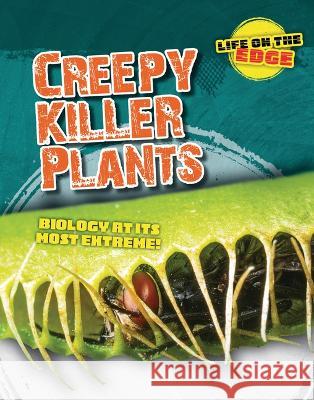 Creepy Killer Plants: Biology at Its Most Extreme! Louise A. Spilsbury Kelly Roberts 9781915761392 Cheriton Children's Books - książka