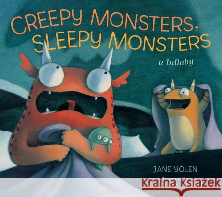 Creepy Monsters, Sleepy Monsters: A Lullaby Jane Yolen Kelly Murphy 9780763662837 Candlewick Press (MA) - książka