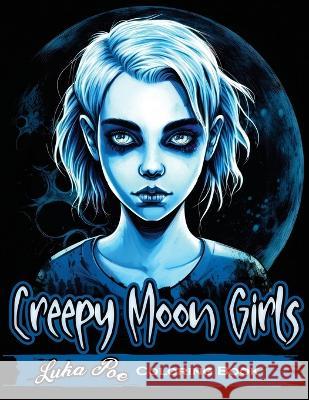 Creepy Moon Girls Coloring Book: Unleash Your Inner Artist and Explore the Dark Side with Creepy Moon Girls Coloring Book Luka Poe   9788367484312 Studiomorefolio - książka