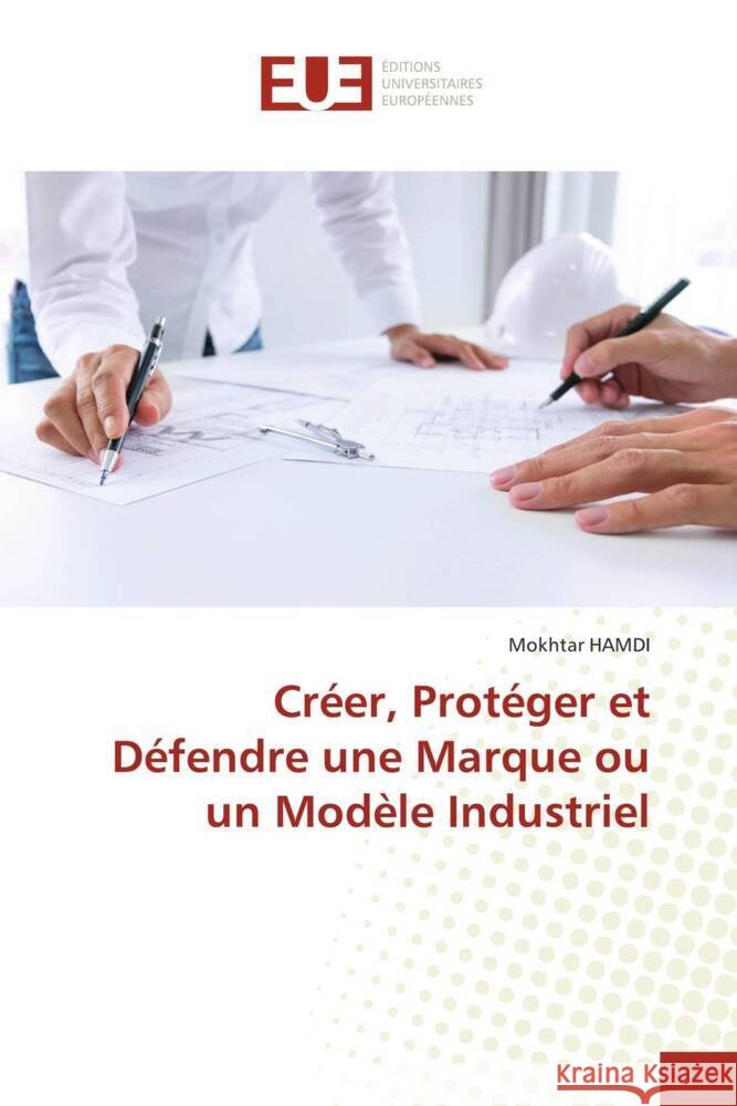 Créer, Protéger et Défendre une Marque ou un Modèle Industriel HAMDI, Mokhtar 9783639502824 Éditions universitaires européennes - książka