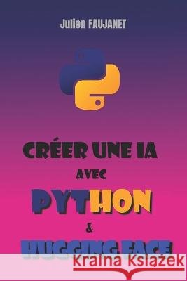 Creer une IA avec Python et Hugging Face Julien Faujanet   9798392791910 Independently Published - książka