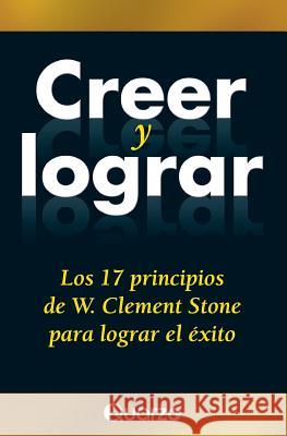 Creer y lograr: Los 17 principios de W. Clement Stone para lograr el exito Stone, W. Clement 9781500925499 Createspace - książka