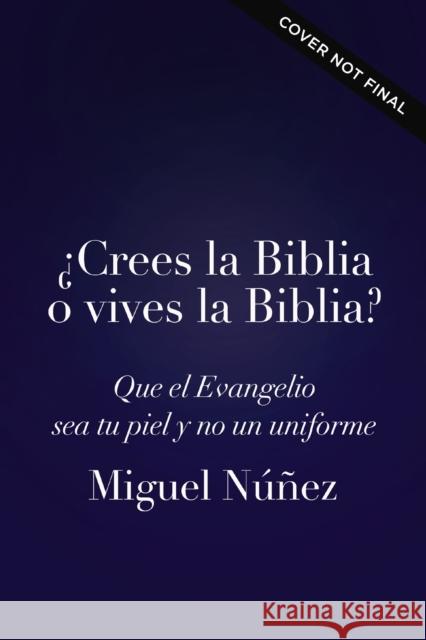 Crees la Biblia o vives la Biblia?: El camino hacia una vida autentica Nunez Miguel Nunez Dr. 9780849919473 Vida Publishers - książka