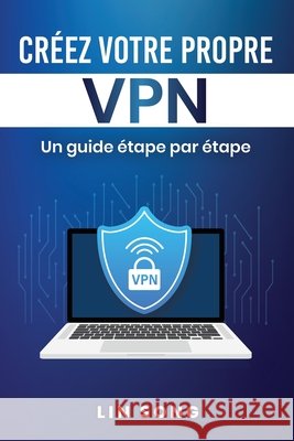 Créez votre propre VPN: Un guide étape par étape Song, Lin 9798349532450 Lin Song - książka