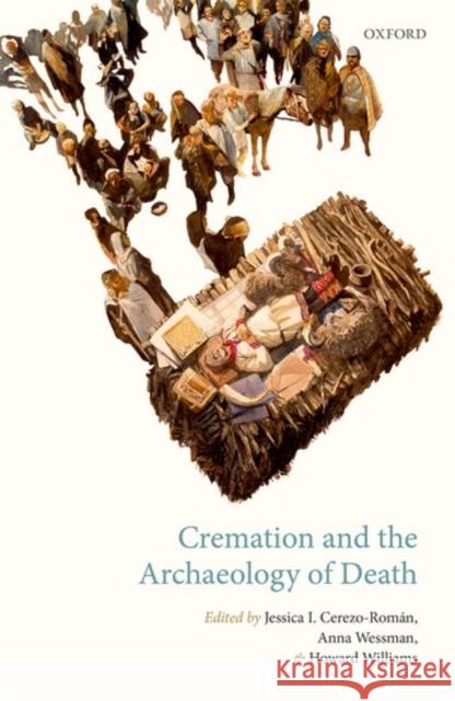 Cremation and the Archaeology of Death Jessica Cerezo-Roman Anna Wessman Howard Williams 9780198798118 Oxford University Press, USA - książka