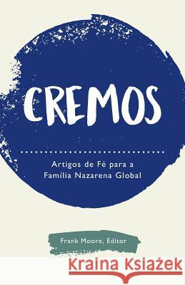 Cremos: Artigos de Fé para a Família Nazarena Global Frank Moore (University of Southern Mississippi Hattiesburg USA) 9781563448706 Literatura Nazarena Portuguesa - książka