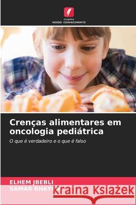 Cren?as alimentares em oncologia pedi?trica Elhem Jbebli Samar Rhayem 9786207912544 Edicoes Nosso Conhecimento - książka