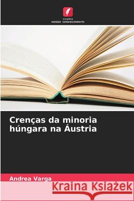 Crenças da minoria húngara na Áustria Varga, Andrea 9786209002052 Edições Nosso Conhecimento - książka