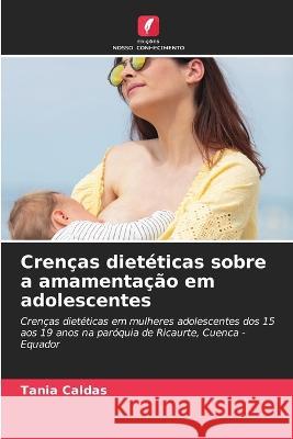 Cren?as diet?ticas sobre a amamenta??o em adolescentes Tania Caldas 9786205605400 Edicoes Nosso Conhecimento - książka