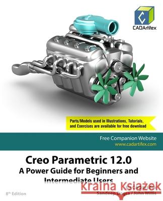 Creo Parametric 12.0: A Power Guide for Beginners and Intermediate Users Cadartifex                               John Willis Sandeep Dogra 9789394074248 Cadartifex - książka