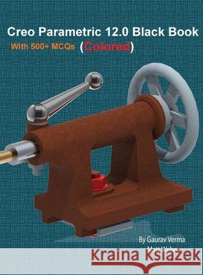 Creo Parametric 12.0 Black Book: Colored Gaurav Verma Matt Weber 9781774591857 Cadcamcae Works - książka