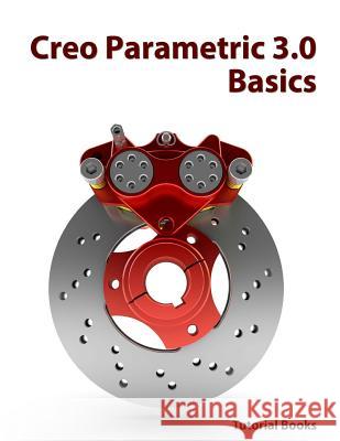 Creo Parametric 3.0 Basics Tutorial Books 9781505929881 Createspace - książka