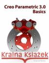 Creo Parametric 3.0 Basics Tutorial Books 9781505929881 Createspace