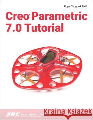 Creo Parametric 7.0 Tutorial Roger Toogood 9781630573737 SDC Publications - książka