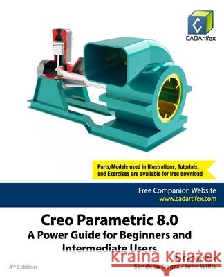 Creo Parametric 8.0: A Power Guide for Beginners and Intermediate Users John Willis, Sandeep Dogra, Cadartifex 9798481015231 Independently Published - książka
