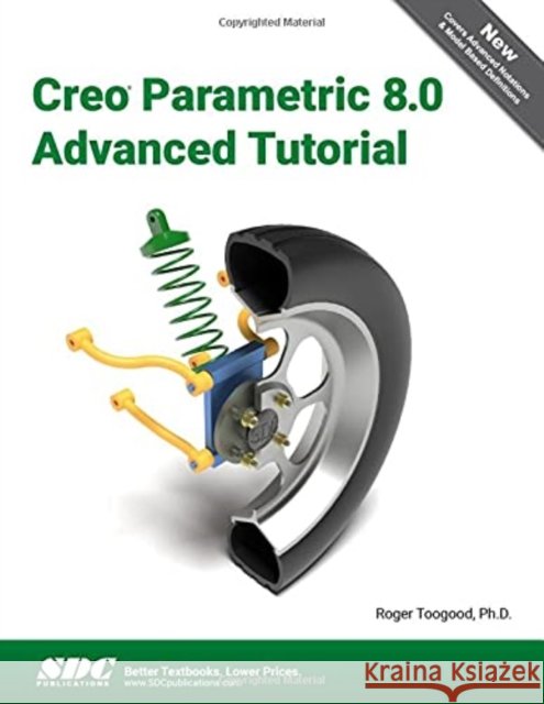 Creo Parametric 8.0 Advanced Tutorial Roger Toogood 9781630574611 SDC Publications (Schroff Development Corpora - książka