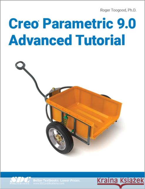 Creo Parametric 9.0 Advanced Tutorial Roger Toogood 9781630575366 SDC Publications - książka