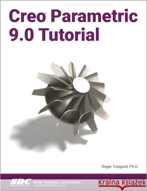 Creo Parametric 9.0 Tutorial Roger Toogood 9781630575311 SDC Publications - książka