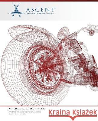 Creo Parametric: Core Update, Wildfire 4.0 to Creo Parametric 2.0 Ascent -. Center for Technical Knowledge 9780986369537 Ascent, Center for Technical Knowledge - książka