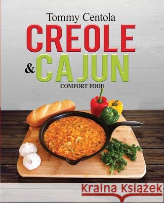 Creole & Cajun Comfort Food Tommy Centola 9781946981622 Living the Life - książka