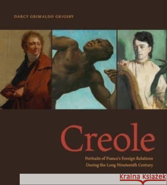 Creole: Portraits of France's Foreign Relations During the Long Nineteenth Century Darcy Grimald 9780271091549 Penn State University Press - książka