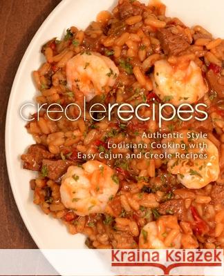 Creole Recipes: Authentic Louisiana Style Cooking with Easy Cajun Recipes Booksumo Press 9781987574517 Createspace Independent Publishing Platform - książka