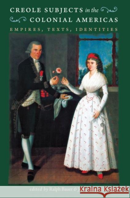 Creole Subjects in the Colonial Americas: Empires, Texts, Identities Bauer, Ralph 9780807859681 University of North Carolina Press - książka