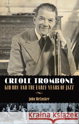 Creole Trombone: Kid Ory and the Early Years of Jazz John McCusker 9781496823427 University Press of Mississippi - książka