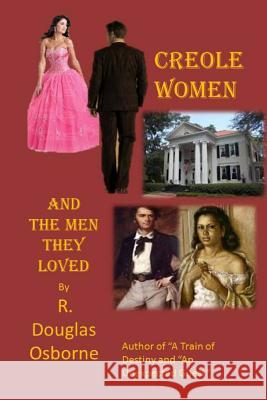 Creole Women and the Men They Loved MR R. Douglas Osborne 9781518645488 Createspace Independent Publishing Platform - książka