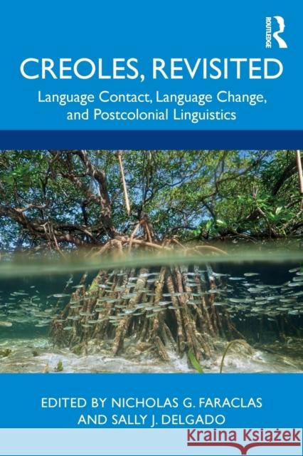 Creoles, Revisited: Language Contact, Language Change, and Postcolonial Linguistics Nicholas G. Faraclas Sally J. Delgado 9780367410100 Routledge - książka