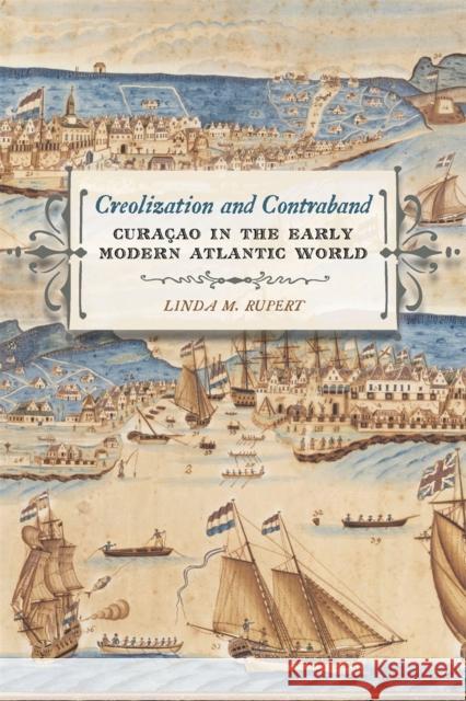 Creolization and Contraband: Curaçao in the Early Modern Atlantic World Rupert, Linda M. 9780820343068 University of Georgia Press - książka