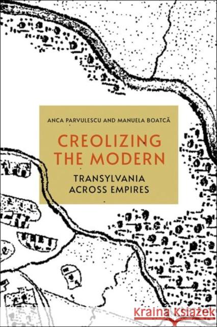 Creolizing the Modern: Transylvania Across Empires Parvulescu, Anca 9781501765728 Cornell University Press - książka