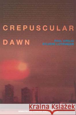 Crepuscular Dawn Paul Virilio Sylvere Lotringer Mike Taormina 9781584350132 Semiotext(e) - książka