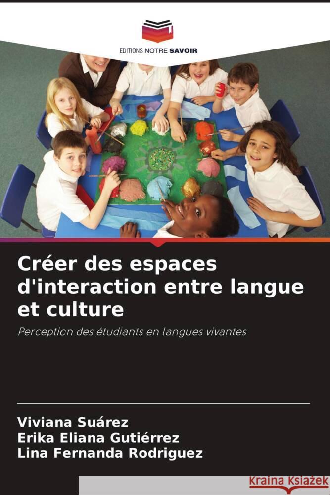 Créer des espaces d'interaction entre langue et culture Suárez, Viviana, Gutiérrez, Erika Eliana, Rodriguez, Lina Fernanda 9786206476184 Editions Notre Savoir - książka