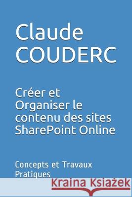 Créer et Organiser le contenu des sites SharePoint Online: Concepts et Travaux Pratiques Couderc, Claude 9781520275451 Independently Published - książka