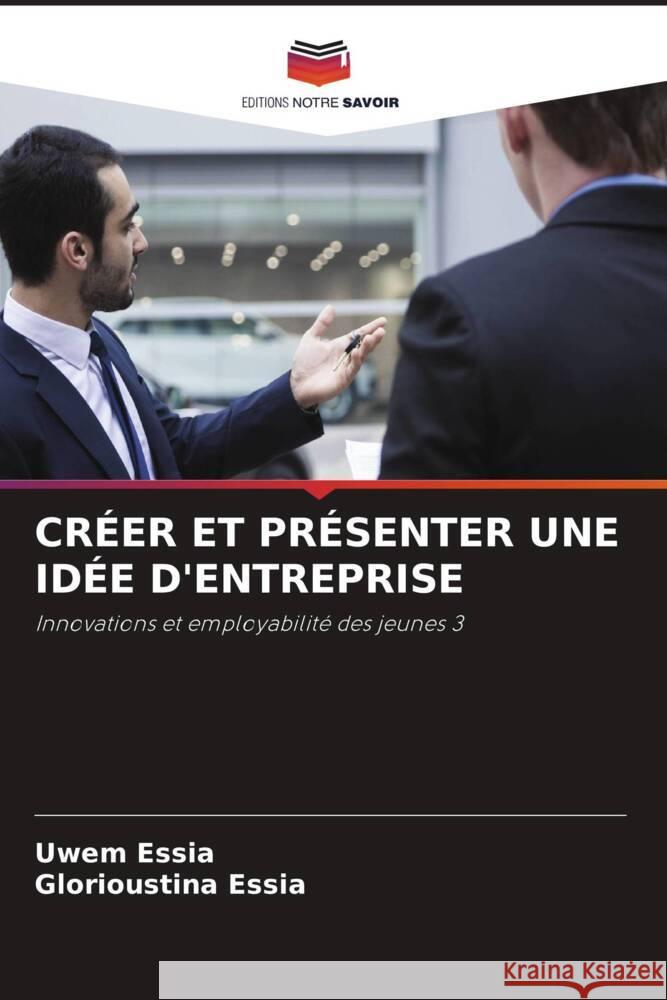 CRÉER ET PRÉSENTER UNE IDÉE D'ENTREPRISE Essia, Uwem, Essia, Glorioustina 9786205138434 Editions Notre Savoir - książka