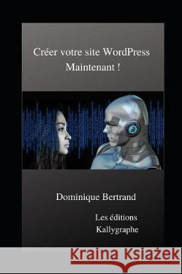 Créer votre site WordPress Maintenant ! Bertrand, Dominique 9781792781063 Independently Published - książka