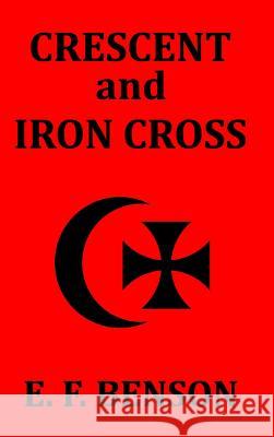 Crescent and Iron Cross E. F. Benson 9781389427831 Blurb - książka