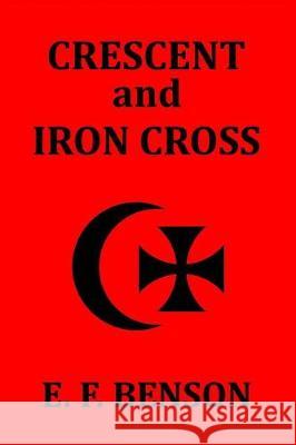 Crescent and Iron Cross E. F. Benson 9781389667688 Blurb - książka