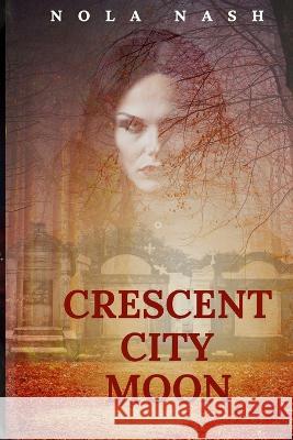 Crescent City Moon Nola Nash   9781955171267 Ramirez & Clark Publishers LLC - książka