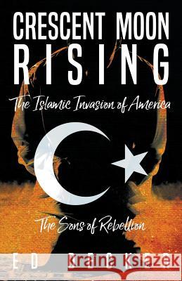 Crescent Moon Rising: The Islamic Invasion of America Ed Decker 9781600392405 Lamp Post Inc. - książka