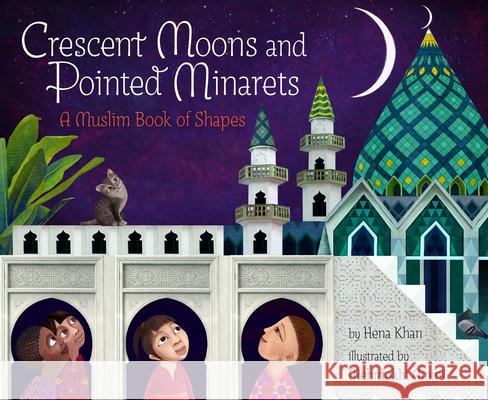 Crescent Moons and Pointed Minarets: A Muslim Book of Shapes Hena Khan Mehrdokht Amini 9781452182742 Chronicle Books - książka